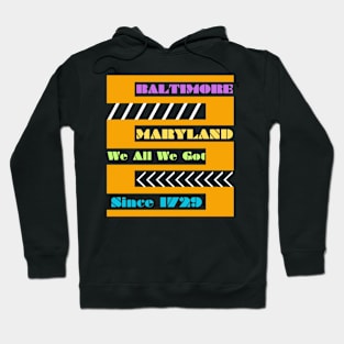 BALTIMORE WE ALL WE GOT DESIGN Hoodie